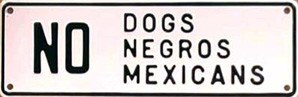 No Dogs, Negros, Mexicans